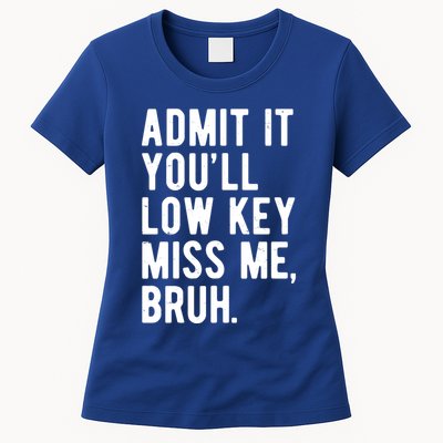 Admit It Youll Low Key Miss Me Bruh Funny Teacher Summer Womens T-Shirt