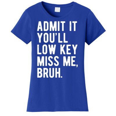 Admit It Youll Low Key Miss Me Bruh Funny Teacher Summer Women's T-Shirt