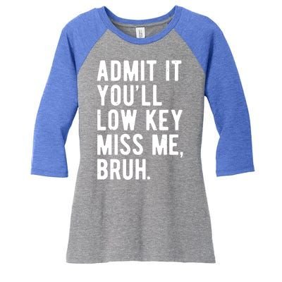 Admit It Youll Low Key Miss Me Bruh Funny Teacher Summer Women's Tri-Blend 3/4-Sleeve Raglan Shirt