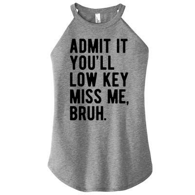 Admit It Youll Low Key Miss Me Bruh Funny Teacher Summer Women's Perfect Tri Rocker Tank