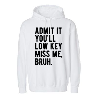 Admit It Youll Low Key Miss Me Bruh Funny Teacher Summer Garment-Dyed Fleece Hoodie