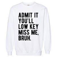 Admit It Youll Low Key Miss Me Bruh Funny Teacher Summer Garment-Dyed Sweatshirt