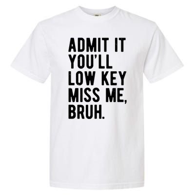 Admit It Youll Low Key Miss Me Bruh Funny Teacher Summer Garment-Dyed Heavyweight T-Shirt