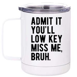 Admit It Youll Low Key Miss Me Bruh Funny Teacher Summer 12 oz Stainless Steel Tumbler Cup