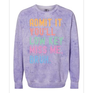 Admit It YouLl Low Key Miss Me Bruh Funny Bruh Teacher Colorblast Crewneck Sweatshirt