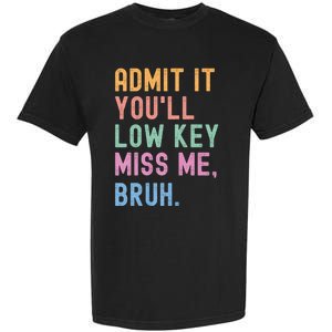 Admit It YouLl Low Key Miss Me Bruh Funny Bruh Teacher Garment-Dyed Heavyweight T-Shirt