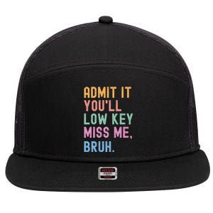 Admit It YouLl Low Key Miss Me Bruh Funny Bruh Teacher 7 Panel Mesh Trucker Snapback Hat