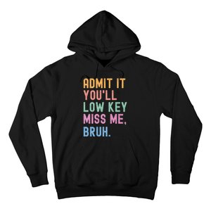 Admit It YouLl Low Key Miss Me Bruh Funny Bruh Teacher Hoodie