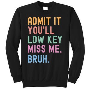 Admit It YouLl Low Key Miss Me Bruh Funny Bruh Teacher Sweatshirt