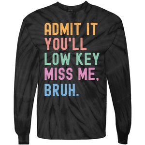 Admit It YouLl Low Key Miss Me Bruh Funny Bruh Teacher Tie-Dye Long Sleeve Shirt