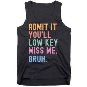 Admit It YouLl Low Key Miss Me Bruh Funny Bruh Teacher Tank Top