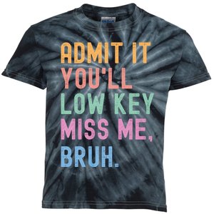 Admit It YouLl Low Key Miss Me Bruh Funny Bruh Teacher Kids Tie-Dye T-Shirt