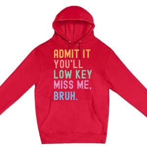 Admit It YouLl Low Key Miss Me Bruh Funny Bruh Teacher Premium Pullover Hoodie