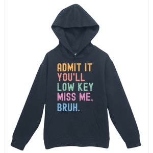 Admit It YouLl Low Key Miss Me Bruh Funny Bruh Teacher Urban Pullover Hoodie