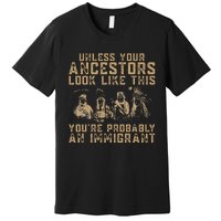 American Indian YouRe Probably An Immigrant Premium T-Shirt