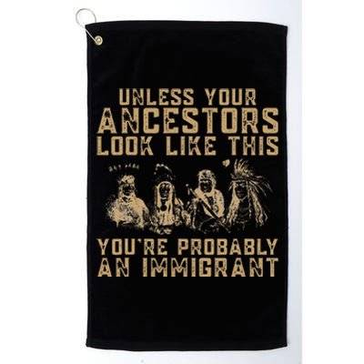 American Indian YouRe Probably An Immigrant Platinum Collection Golf Towel