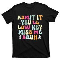 Admit It Youll Low Key Miss Bruh T-Shirt