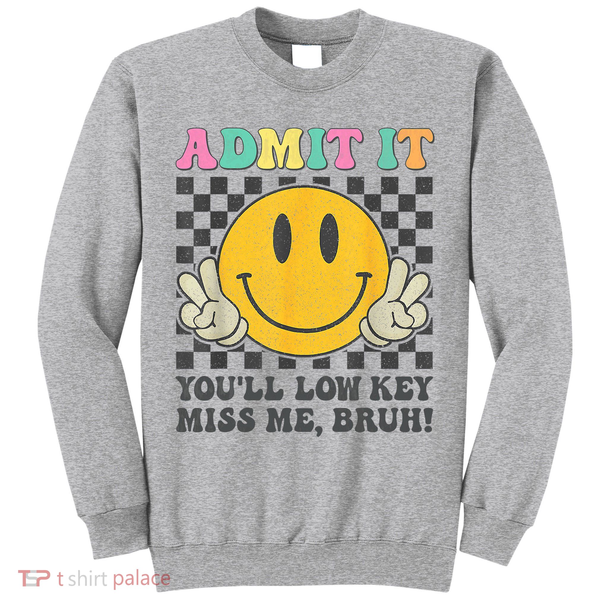  Admit It You'll Low Key Miss Me Bruh Graphic Teacher Tall Sweatshirt