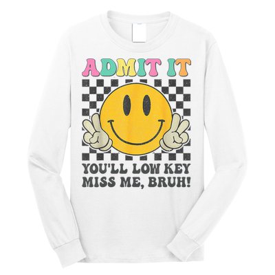  Admit It You'll Low Key Miss Me Bruh Graphic Teacher Long Sleeve Shirt