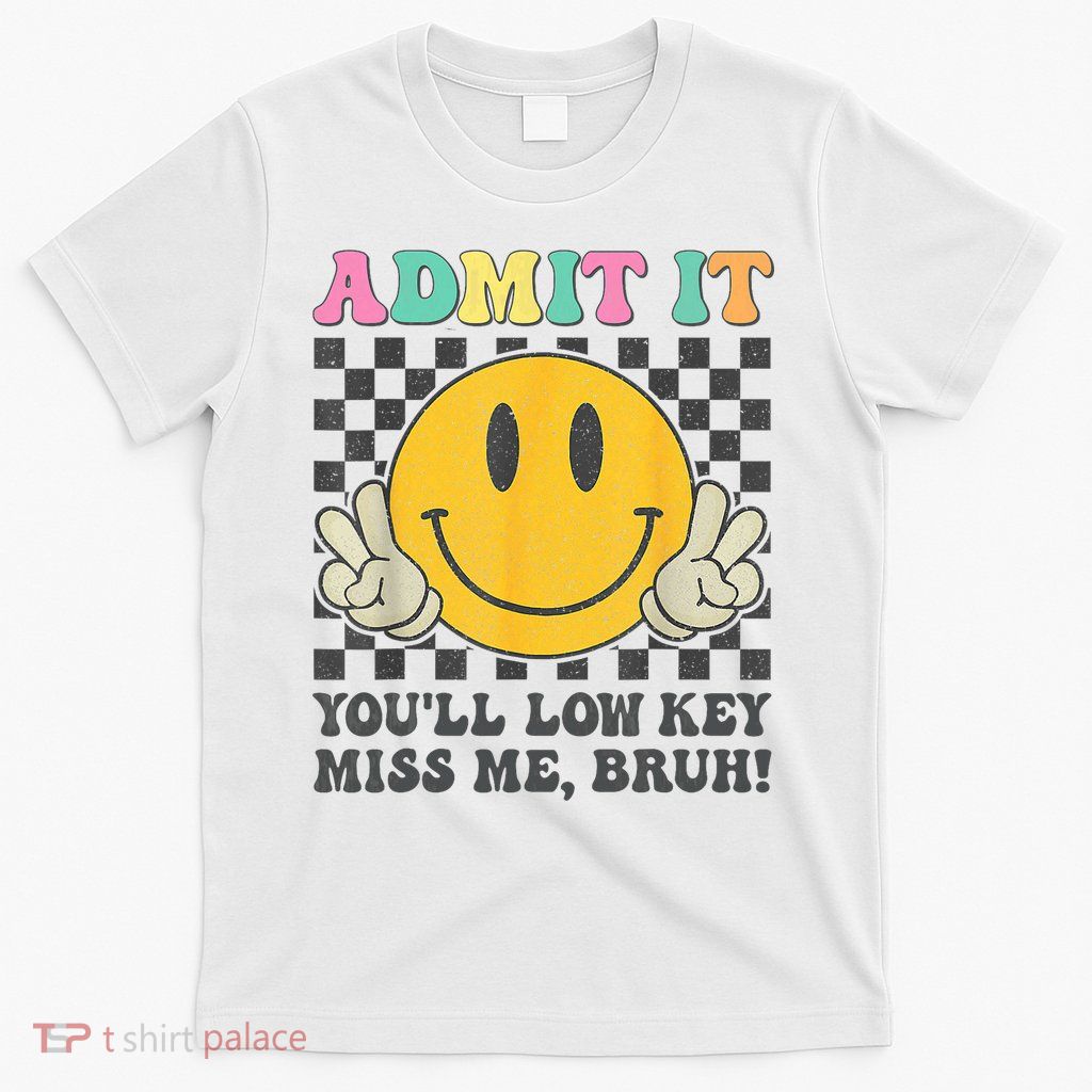  Admit It You'll Low Key Miss Me Bruh Graphic Teacher T-Shirt