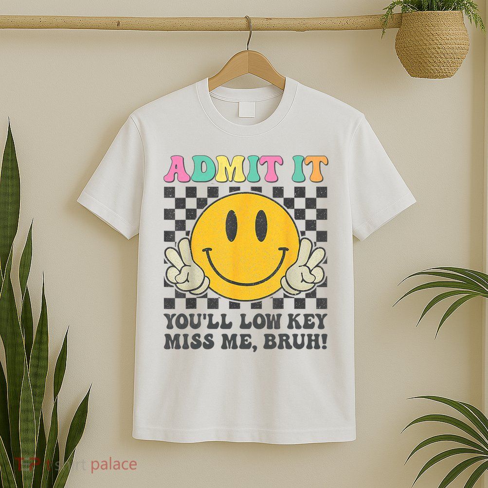  Admit It You'll Low Key Miss Me Bruh Graphic Teacher T-Shirt