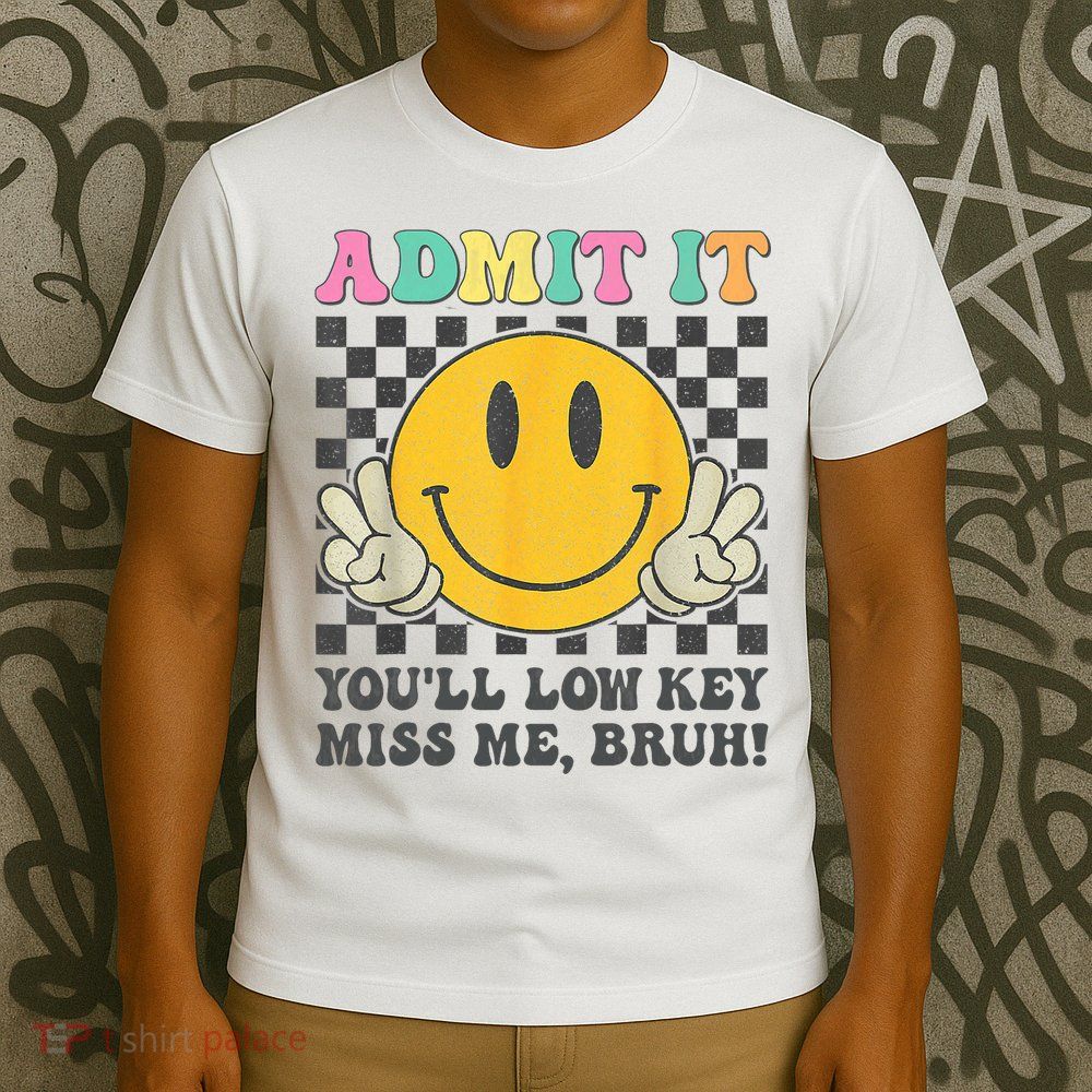  Admit It You'll Low Key Miss Me Bruh Graphic Teacher T-Shirt