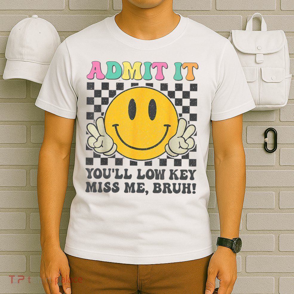  Admit It You'll Low Key Miss Me Bruh Graphic Teacher T-Shirt