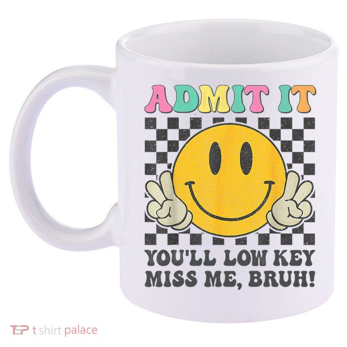  Admit It You'll Low Key Miss Me Bruh Graphic Teacher 11oz C Handle Ceramic Mug