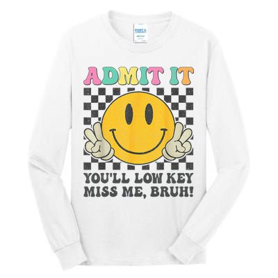  Admit It You'll Low Key Miss Me Bruh Graphic Teacher Tall Long Sleeve T-Shirt
