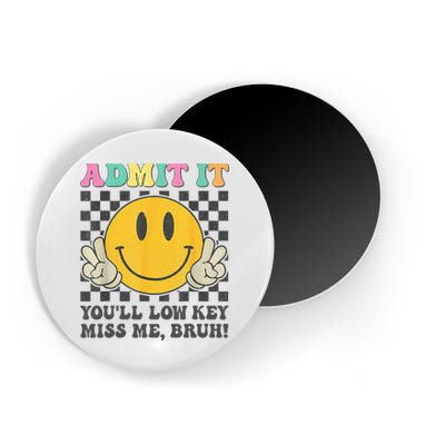  Admit It You'll Low Key Miss Me Bruh Graphic Teacher Magnet