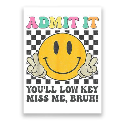  Admit It You'll Low Key Miss Me Bruh Graphic Teacher Poster
