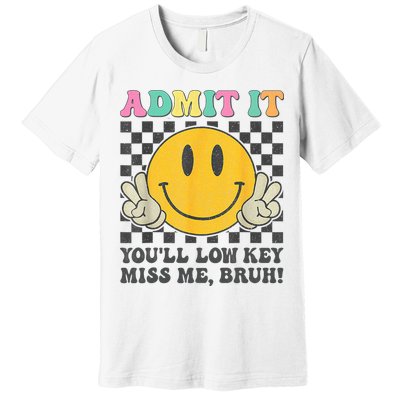  Admit It You'll Low Key Miss Me Bruh Graphic Teacher Premium T-Shirt