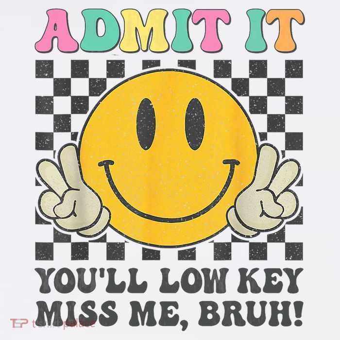  Admit It You'll Low Key Miss Me Bruh Graphic Teacher Premium T-Shirt
