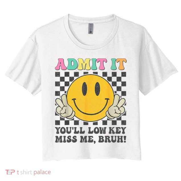  Admit It You'll Low Key Miss Me Bruh Graphic Teacher Crop Top