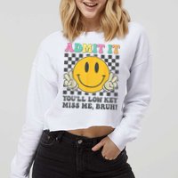  Admit It You'll Low Key Miss Me Bruh Graphic Teacher Cropped Pullover Crew