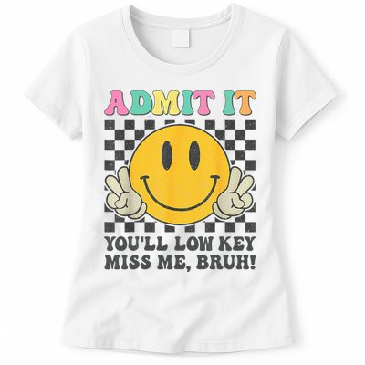  Admit It You'll Low Key Miss Me Bruh Graphic Teacher Womens T-Shirt