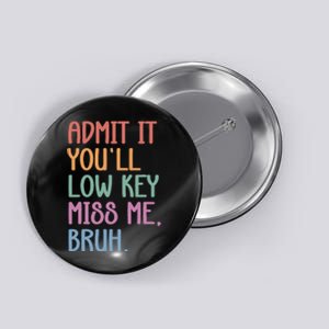 Admit It YouLl Low Key Miss Me Funny Summer Break Button