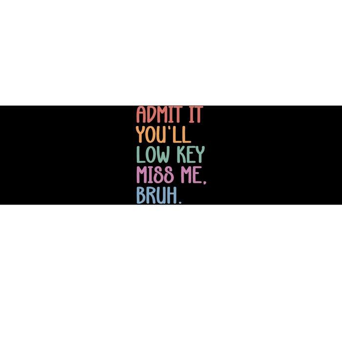 Admit It YouLl Low Key Miss Me Funny Summer Break Bumper Sticker