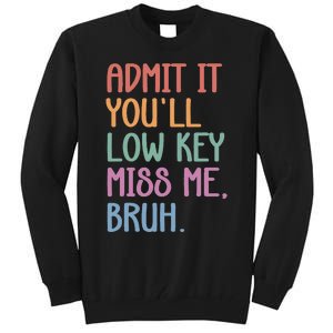 Admit It YouLl Low Key Miss Me Funny Summer Break Tall Sweatshirt