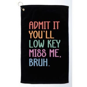 Admit It YouLl Low Key Miss Me Funny Summer Break Platinum Collection Golf Towel