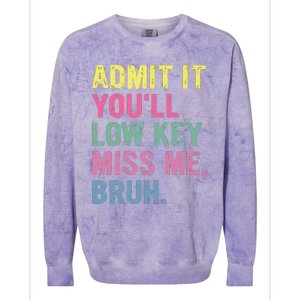 Admit It Youll Low Key Miss Me Bruh Funny Bruh Teacheers Colorblast Crewneck Sweatshirt