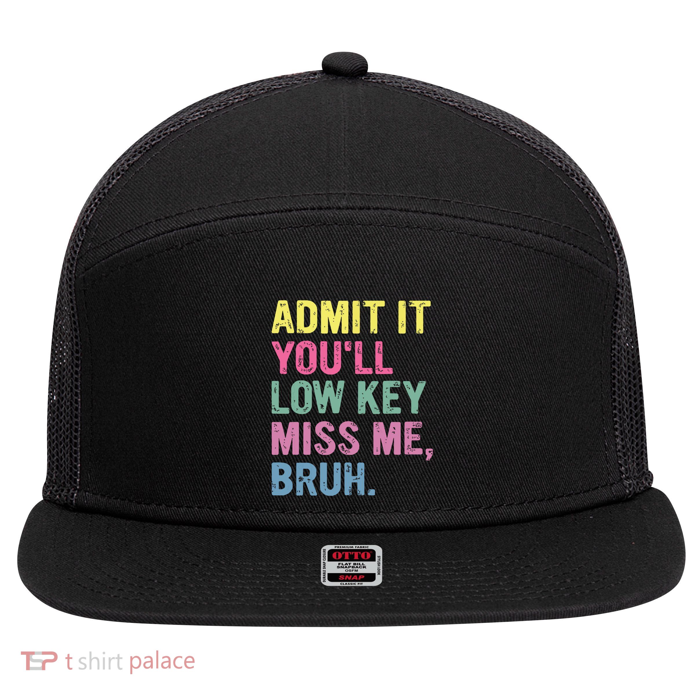 Admit It Youll Low Key Miss Me Bruh Funny Bruh Teacheers 7 Panel Mesh Trucker Snapback Hat