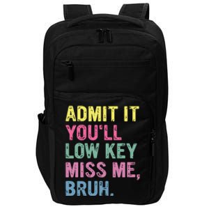 Admit It Youll Low Key Miss Me Bruh Funny Bruh Teacheers Impact Tech Backpack