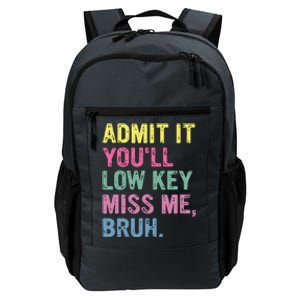 Admit It Youll Low Key Miss Me Bruh Funny Bruh Teacheers Daily Commute Backpack