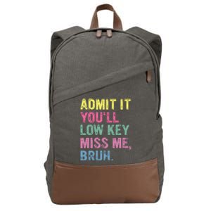 Admit It Youll Low Key Miss Me Bruh Funny Bruh Teacheers Cotton Canvas Backpack