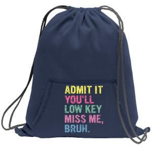 Admit It Youll Low Key Miss Me Bruh Funny Bruh Teacheers Sweatshirt Cinch Pack Bag