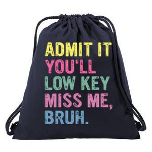 Admit It Youll Low Key Miss Me Bruh Funny Bruh Teacheers Drawstring Bag