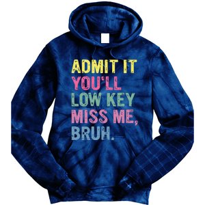 Admit It Youll Low Key Miss Me Bruh Funny Bruh Teacheers Tie Dye Hoodie