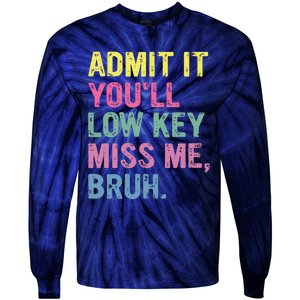 Admit It Youll Low Key Miss Me Bruh Funny Bruh Teacheers Tie-Dye Long Sleeve Shirt