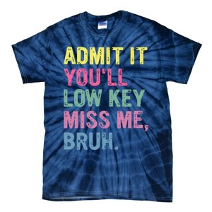 Admit It Youll Low Key Miss Me Bruh Funny Bruh Teacheers Tie-Dye T-Shirt